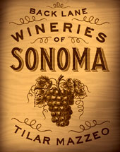 Back Lane Wineries of Sonoma by Tilar Mazzeo