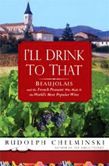 I'll Drink to That: Beaujolais and the French Peasant Who Made It the World's Most Popular Wine